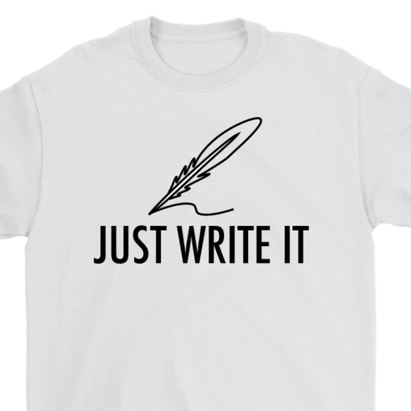 Just Write It T-shirt, Gift for Writer, Shirt for Writer