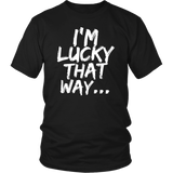 Lucky That Way T-shirt, Lucky Gift, Shirt for Lucky Person