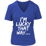 Lucky That Way T-shirt, Lucky Gift, Shirt for Lucky Person