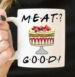 Friends TV Show Fan Mug, Meat Good Coffee cup, Rachel makes a Trifle