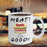 Friends TV Show Fan Mug, Meat Good Coffee cup, Rachel makes a Trifle