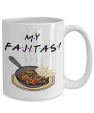 Friends TV show Fan Coffee Mug, My Fajitas! Ross Gellar cup