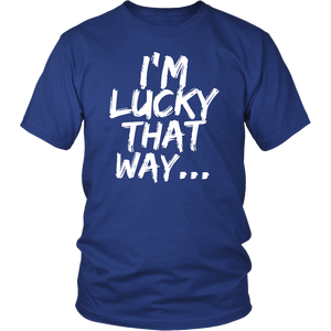 Lucky That Way T-shirt, Lucky Gift, Shirt for Lucky Person