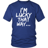 Lucky That Way T-shirt, Lucky Gift, Shirt for Lucky Person