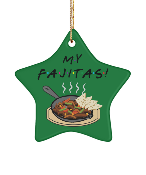 Funny Christmas Tree Ornament, Friends TV Show Fan Gift, My Fajitas Ornament
