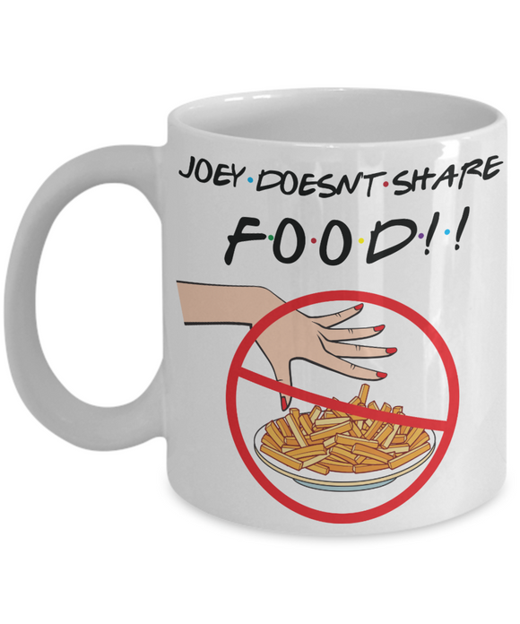 Friends TV Show Mug, Gift for Friends Fan, Funny Gift for Friends Fan, Friends Coffee Cup, Joey Doesn't Share Food