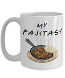 Friends TV show Fan Coffee Mug, My Fajitas! Ross Gellar cup