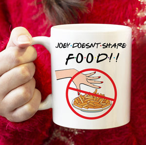 Friends TV Show Mug, Gift for Friends Fan, Funny Gift for Friends Fan, Friends Coffee Cup, Joey Doesn't Share Food