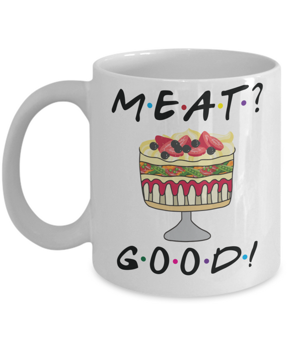 Friends TV Show Fan Mug, Meat Good Coffee cup, Rachel makes a Trifle